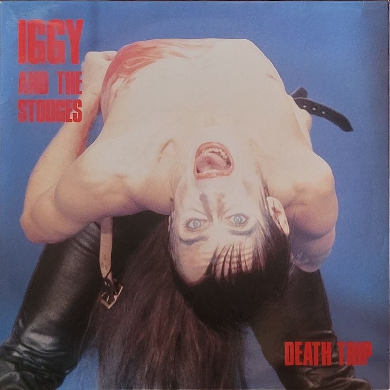 Iggy and the Stooges — Death Trip — Unnumbered